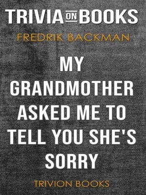 cover image of My Grandmother Asked Me to Tell You She's Sorry by Fredrik Backman (Trivia-On-Books)